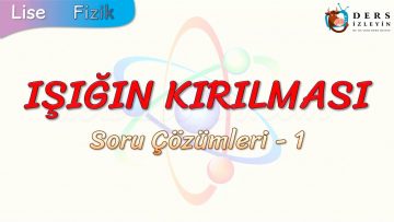 IŞIĞIN KIRILMASI / SORU ÇÖZÜMLERİ – 1