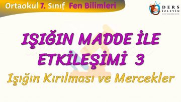 IŞIĞIN MADDE İLE ETKİLEŞİMİ – 3 / IŞIĞIN KIRILMASI VE MERCEKLER
