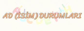 İSİM DURUMLARI