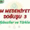 İSLAM MEDENİYETİNİN DOĞUŞU – 3 / ABBASİLER VE TÜRKLER