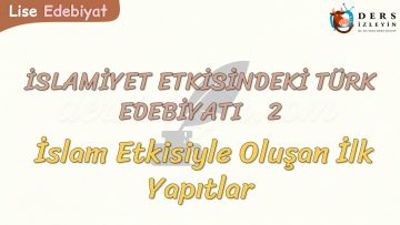 İSLAMİYET ETKİSİNDEKİ TÜRK EDEBİYATI – 2