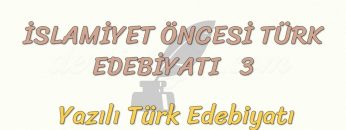 İSLAMİYET ÖNCESİ TÜRK EDEBİYATI – 3