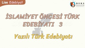 İSLAMİYET ÖNCESİ TÜRK EDEBİYATI – 3