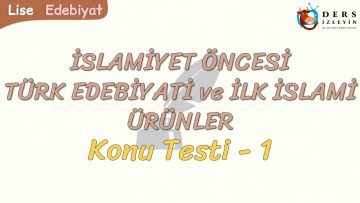 İSLAMİYET ÖNCESİ TÜRK EDEBİYATI VE İLK İSLAMİ ÜRÜNLER / KONU TESTİ – 1