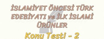 İSLAMİYET ÖNCESİ TÜRK EDEBİYATI VE İLK İSLAMİ ÜRÜNLER / KONU TESTİ – 2