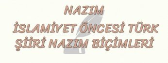 İSLAMİYET ÖNCESİ TÜRK ŞİİRİ NAZIM BİÇİMLERİ