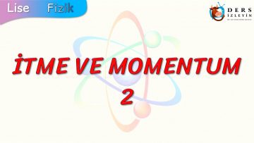 İTME VE MOMENTUM – 2