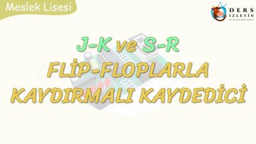 J-K VE R-S FLİP – FLOPLARLA KAYDIRMALI KAYDEDİCİ