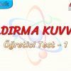 KALDIRMA KUVVETİ / ÖĞRETİCİ TEST – 1