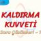 KALDIRMA KUVVETİ / SORU ÇÖZÜMLERİ – 1