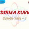 KALDIRMA KUVVETİ / UZMAN TEST – 1