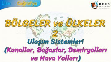 KANALLAR – BOĞAZLAR, DEMİRYOLLARI VE HAVA YOLLARI (BÖLGELER VE ÜLKELER – 2) – TYT