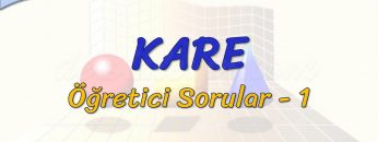 KARE / ÖĞRETİCİ SORULAR – 1