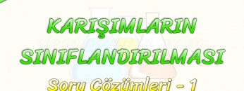 KARIŞIMLARIN SINIFLANDIRILMASI / SORU ÇÖZÜMLERİ – 1