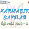 KARMAŞIK SAYILAR / ÖĞRETİCİ TEST – 2