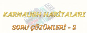 KARNAUGH HARİTALARI SORU ÇÖZÜMLERİ – 2