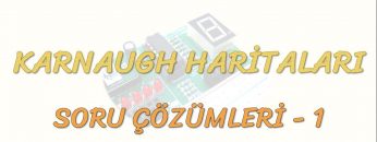 KARNAUGH HARİTALARI SORU ÇÖZÜMLERİ – 1