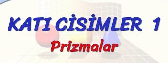 KATI CİSİMLER – 1/  PRİZMALAR