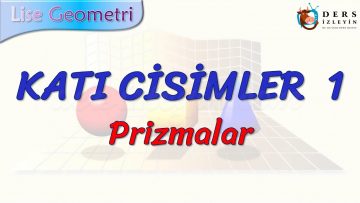 KATI CİSİMLER – 1/  PRİZMALAR