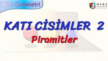 KATI CİSİMLER – 2 / PİRAMİTLER