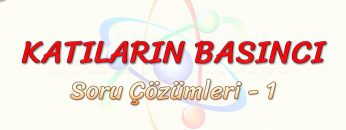 KATILARIN BASINCI / SORU ÇÖZÜMLERİ – 1