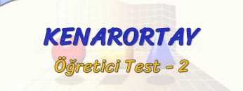 KENARORTAY / ÖĞRETİCİ TEST – 2 (TYT)