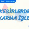 KESİRLERDE ÇIKARMA İŞLEMİ