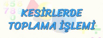 KESİRLERDE TOPLAMA İŞLEMİ