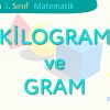 KİLOGRAM VE GRAM
