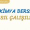KİMYA DERSİ NASIL ÇALIŞILIR
