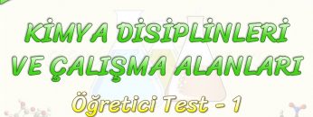 KİMYA DİSİPLİNLERİ VE ÇALIŞMA ALANLARI / ÖĞRETİCİ TEST – 1