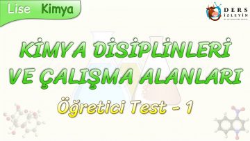 KİMYA DİSİPLİNLERİ VE ÇALIŞMA ALANLARI / ÖĞRETİCİ TEST – 1