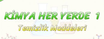 KİMYA HER YERDE – 1 / TEMİZLİK MADDELERİ