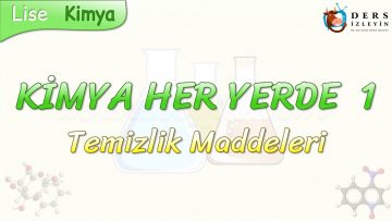 KİMYA HER YERDE – 1 / TEMİZLİK MADDELERİ