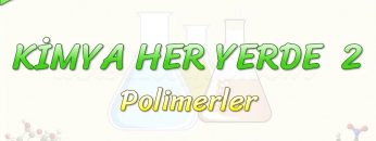 KİMYA HER YERDE – 2 / POLİMERLER
