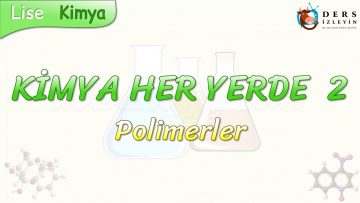 KİMYA HER YERDE – 2 / POLİMERLER