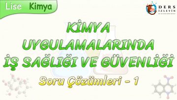 KİMYA UYGULAMALARINDA İŞ SAĞLIĞI VE GÜVENLİĞİ / SORU ÇÖZÜMLERİ – 1