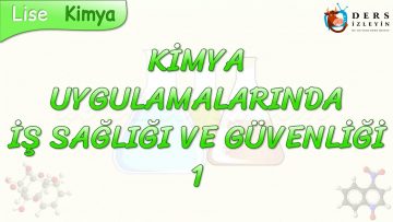 KİMYA UYGULAMALARINDA İŞ SAĞLIĞI VE GÜVENLİĞİ – 1