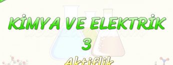 KİMYA VE ELEKTRİK  – 3 / AKTİFLİK