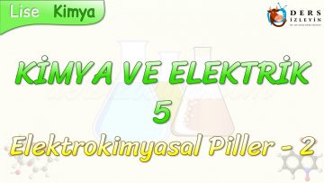 KİMYA VE ELEKTRİK – 5 / ELEKTROKİMYASAL PİLLER – 2