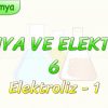 KİMYA VE ELEKTRİK – 6 / ELEKTROLİZ – 1