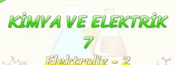 KİMYA VE ELEKTRİK – 7 / ELEKTROLİZ – 2
