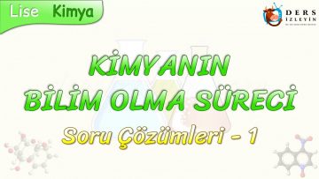 KİMYANIN BİLİM OLMA SÜRECİ / SORU ÇÖZÜMLERİ – 1