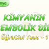 KİMYANIN SEMBOLİK DİLİ / ÖĞRETİCİ TEST – 1