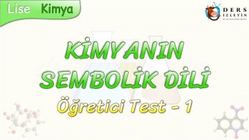 KİMYANIN SEMBOLİK DİLİ / ÖĞRETİCİ TEST – 1
