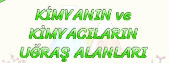 KİMYANIN VE KİMYACILARIN UĞRAŞ ALANLARI