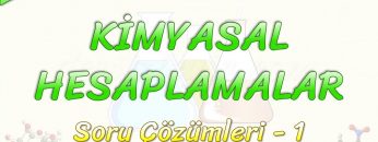 KİMYASAL HESAPLAMALAR / SORU ÇÖZÜMLERİ – 1
