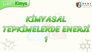 KİMYASAL TEPKİMELERDE ENERJİ – 1