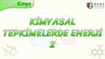 KİMYASAL TEPKİMELERDE ENERJİ – 2