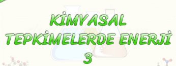 KİMYASAL TEPKİMELERDE ENERJİ – 3